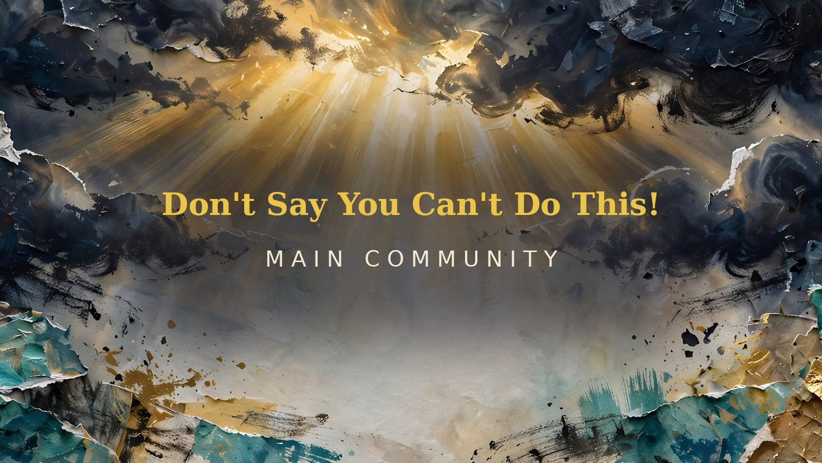 Abstract black, teal and gold collage for Don't Say You Can't Do This! – Main Community